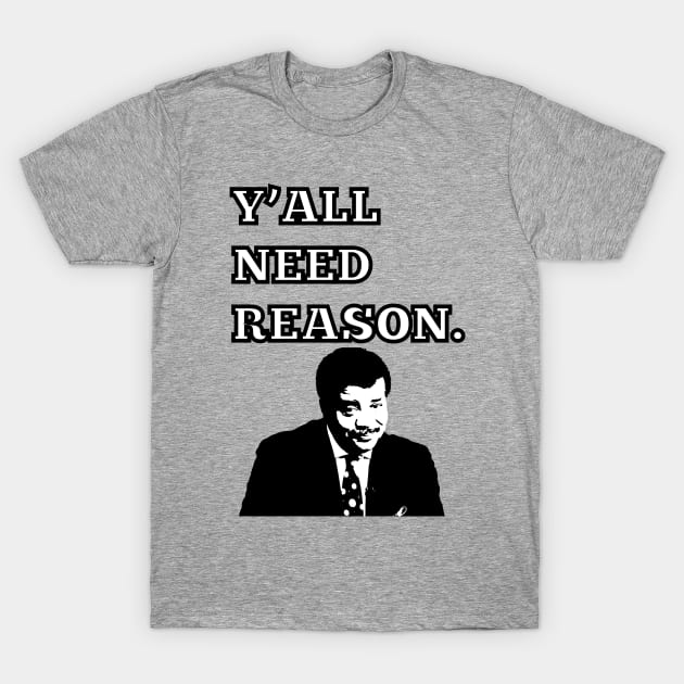 Y'ALL NEED REASON T-Shirt by Pacificsugar17